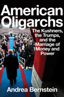 Andrea Bernstein - American Oligarchs: The Kushners, the Trumps, and the Marriage of Money and Power artwork