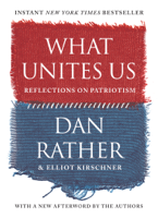 Dan Rather & Elliot Kirschner - What Unites Us artwork