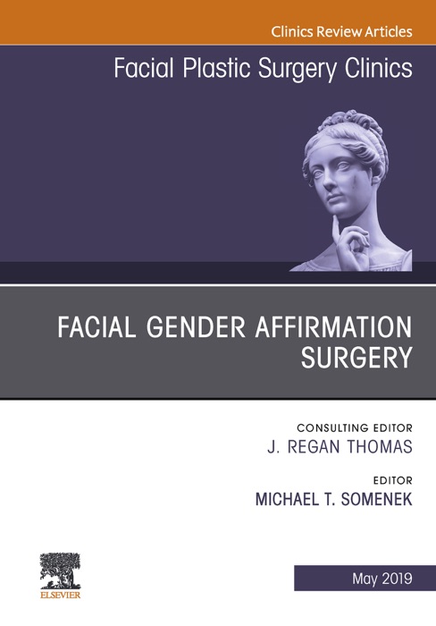 Facial Gender Affirmation Surgery, An Issue of Facial Plastic Surgery Clinics of North America, Ebook