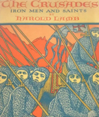 The Crusades: Iron Men and Saints - Harold Lamb