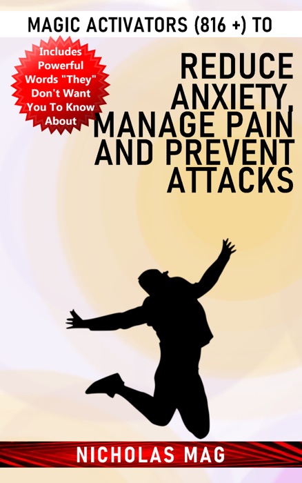 Magic Activators (816 +) to Reduce Anxiety, Manage Pain and Prevent Attacks