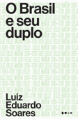 O Brasil e o seu duplo - Luiz Eduardo Soares