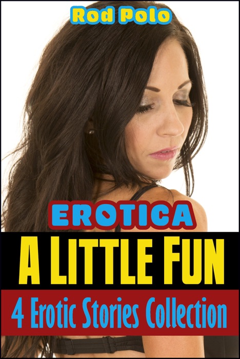 Erotica: A Little Fun: 4 Erotic Stories Collection