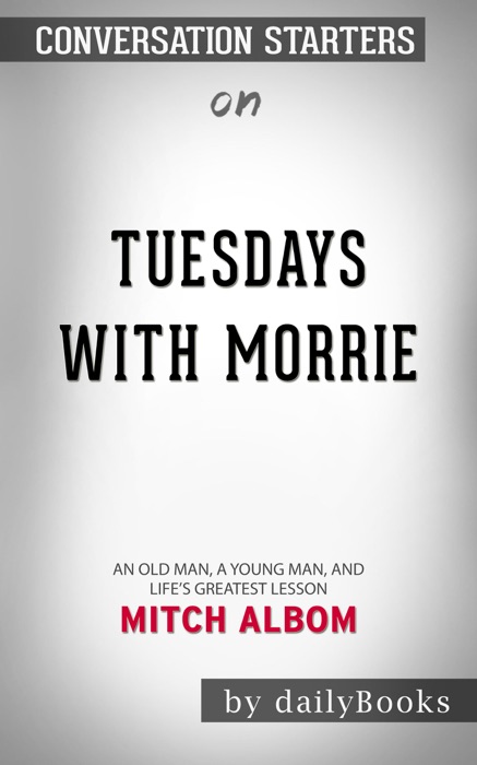 Tuesdays with Morrie: An Old Man, a Young Man, and Life's Greatest Lesson by Mitch Albom: Conversation Starters