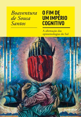 Capa do livro O Fim do Império Cognitivo: A Afirmação das Epistemologias do Sul de Boaventura de Sousa Santos