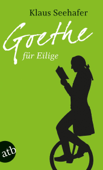 Goethe für Eilige - Klaus Seehafer