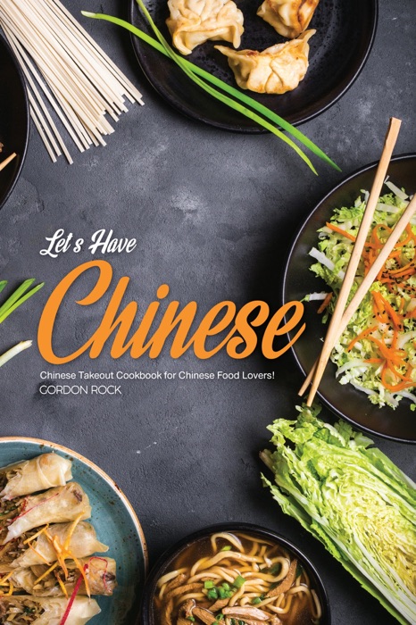 Let’s Have Chinese!: Chinese Takeout Cookbook for Chinese Food Lovers!