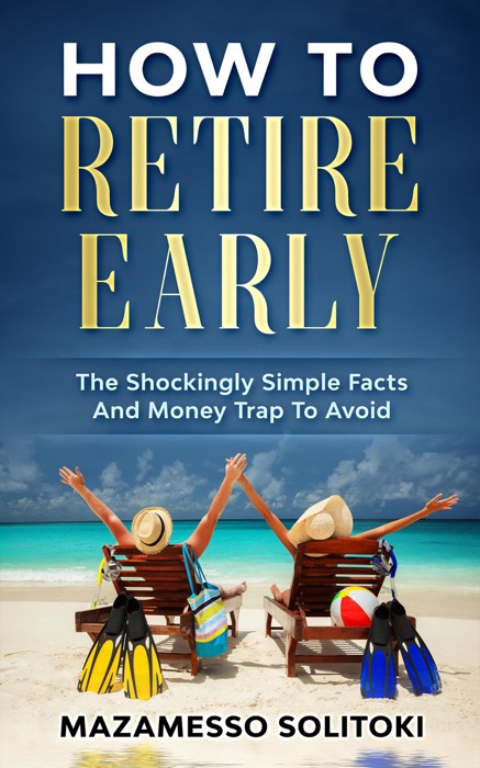 How To Retire Early: The Shockingly Simple Facts