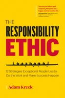 Adam Kreek - The Responsibility Ethic: 12 Strategies Exceptional People Use to Do the Work and Make Success Happen artwork