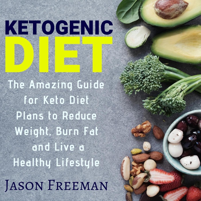 Ketogenic Diet : The Amazing guide for Keto Diet Plans to Reduce Weight, Burn Fat & live a Healthy Lifestyle