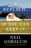 Neil Gorsuch - A Republic, If You Can Keep It artwork