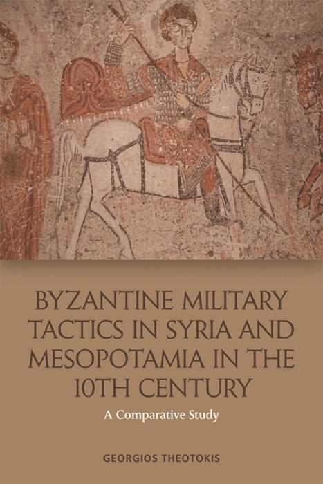 Byzantine Military Tactics in Syria and Mesopotamia in the 10th Century