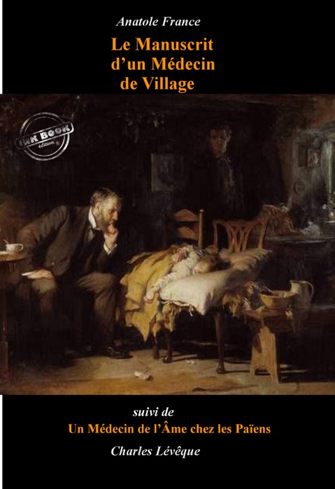 Le Manuscrit d’un Médecin de Village par Anatole France, suivi de Un Médecin de l’Âme chez les païens par Charles Lévêque