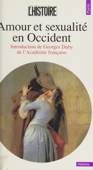 Amour et sexualité en Occident - Philippe Ariès, Jean Bottéro, Guy Chaussinand-Nogaret, Alain Corbin, Pierre Darmon, Robert Delort, Georges Duby, Roger-Henri Guerrand, Jacques Le Goff, Arlette Lebigre, François Lebrun, Claude Mossé, Anne-Marie Moulin, Michel Rey, Daniel Roche, Catherine Salles, Maurice Sartre, Jacques Solé, Michel Sot, Françoise Thébaud, Paul Veyne & Theodore Zeldin