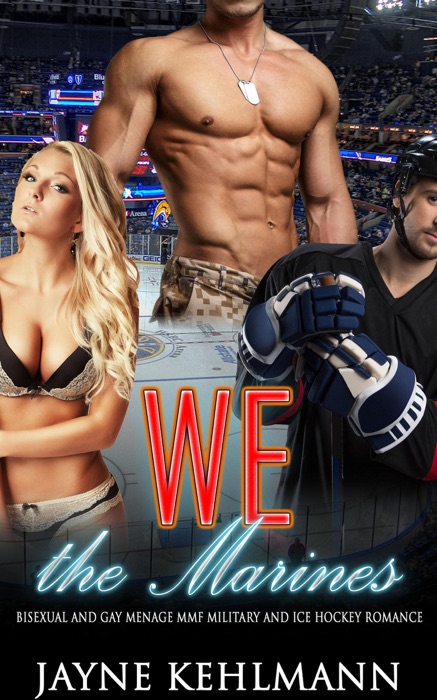 We the Marines:  Bisexual and Gay Menage MMF Military and Ice Hockey Romance.
