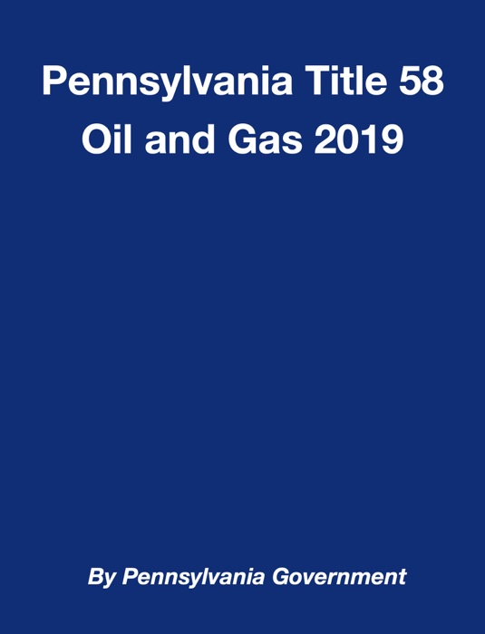 Pennsylvania Title 58 Oil and Gas 2019