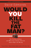 Would You Kill the Fat Man? - David Edmonds