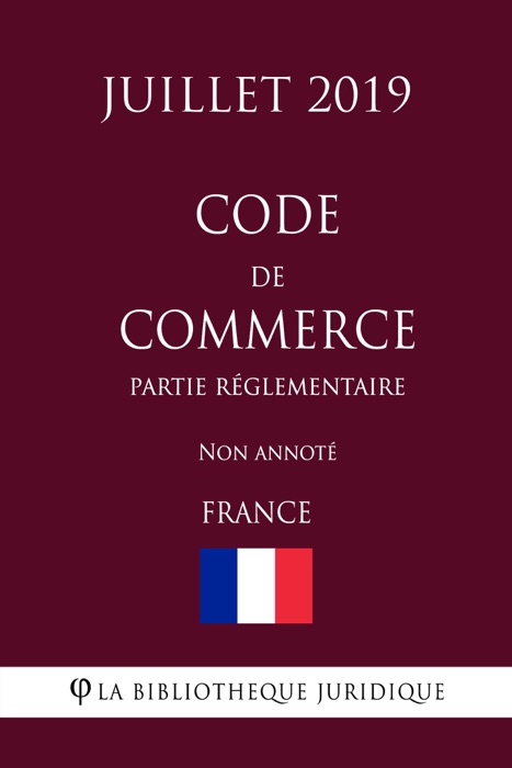 Code de commerce (Partie réglementaire) (France) (Juillet 2019) Non annoté