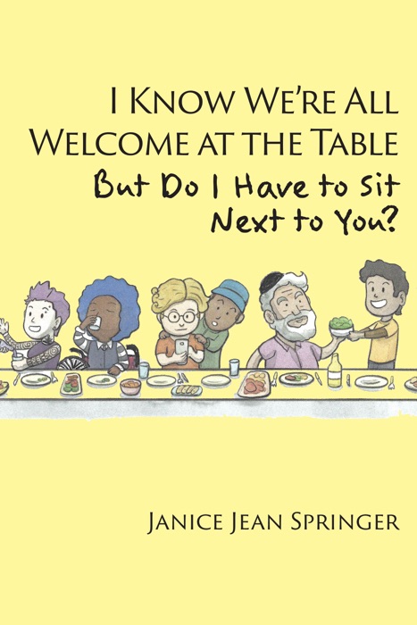 I Know We're All Welcome  at the Table,  But Do I Have to Sit  Next to You?