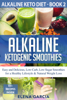 Elena Garcia - Alkaline Ketogenic Smoothies Easy and Delicious, Low-Carb, Low-Sugar Smoothies for a Healthy Lifestyle & Natural Weight Loss artwork