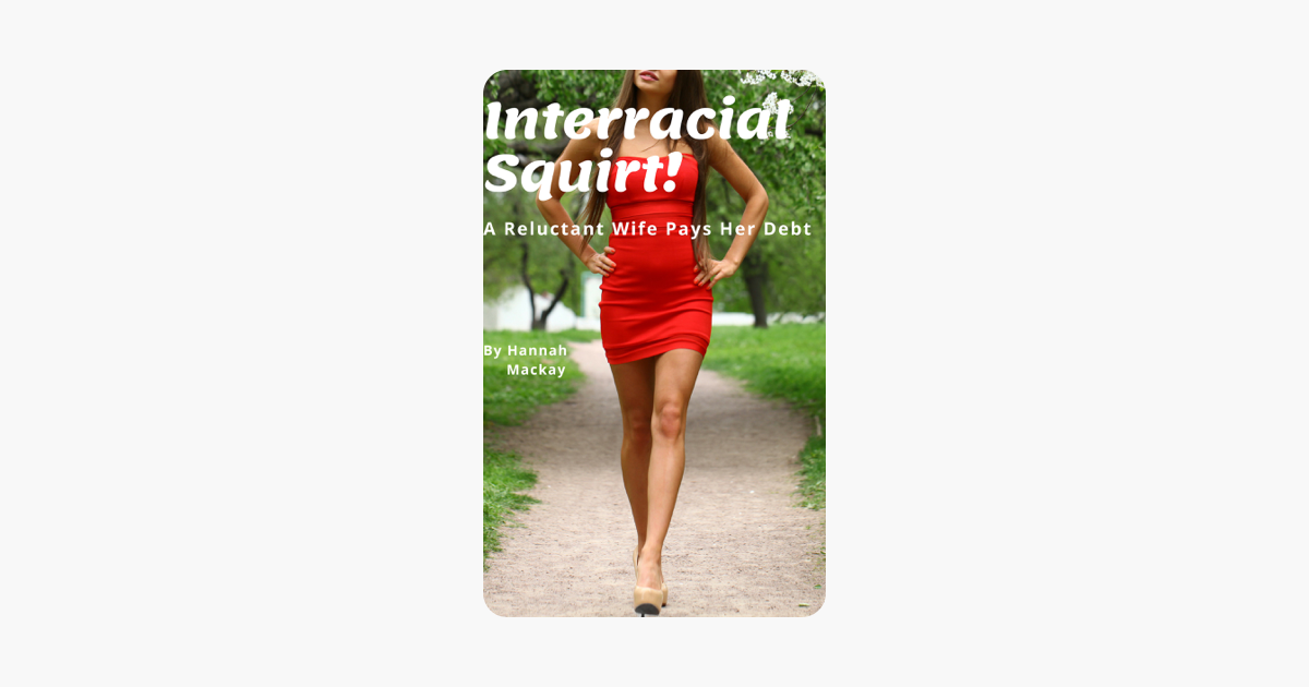‎interracial Squirt A Reluctant Wife Pays Her Debt On Apple Books