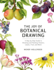 The Joy of Botanical Drawing - Wendy Hollender
