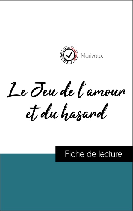 Analyse de l'œuvre : Le Jeu de l'amour et du hasard (résumé et fiche de lecture plébiscités par les enseignants sur fichedelecture.fr)