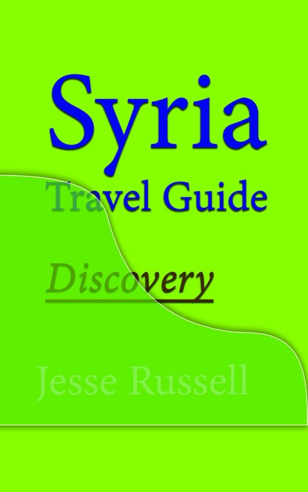 Syria Travel Guide: Discovery