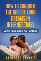 Raymundo Ramirez - How to Conquer the Girl of Your Dreams in Internet Times artwork