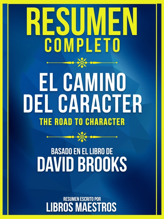 Resumen Completo: El Camino Del Caracter (The Road To Character)