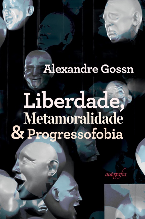 Liberdade, metamoralidade & progressofobia