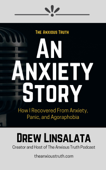 An Anxiety Story: How I Recovered From Anxiety, Panic and Agoraphobia - Drew Linsalata