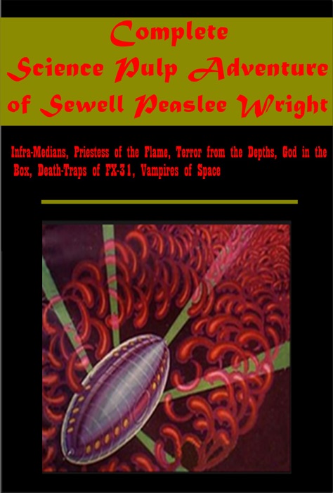Complete Science Pulp Adventure of Sewell Peaslee Wright