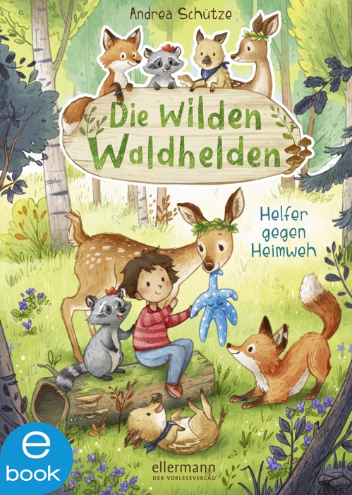 Die wilden Waldhelden. Helfer gegen Heimweh