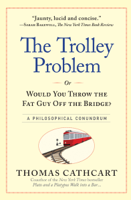 Thomas Cathcart - The Trolley Problem, or Would You Throw the Fat Guy Off the Bridge? artwork