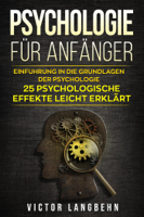 Victor Langbehn - Psychologie für Anfänger: Einführung in die Grundlagen der Psychologie - 25 psychologische Effekte leicht erklärt artwork