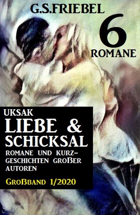 Uksak Liebe und Schicksal Großband 1/2020 - 6 Romane
