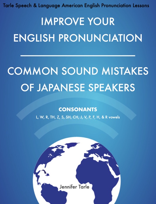 Improve Your English Pronunciation - Common Sound Mistakes of Japanese Speakers - Volume 1