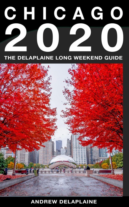 Chicago - The Delaplaine 2020 Long Weekend Guide