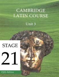 Cambridge Latin Course Unit 3 Stage 21 - University of Cambridge School Classics Project
