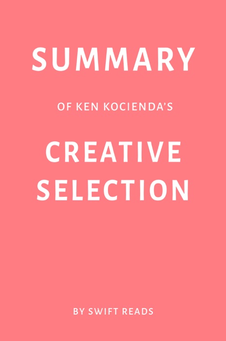 Summary of Ken Kocienda’s Creative Selection by Swift Reads