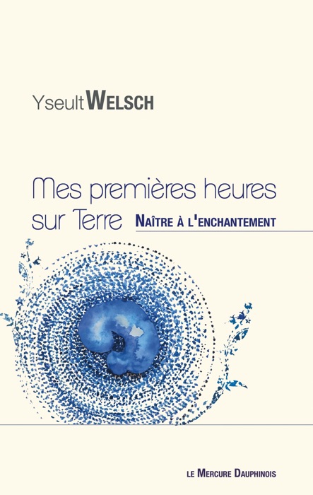 Mes premières heures sur Terre - Naître à l'enchantement