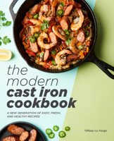Tiffany La Forge - The Modern Cast Iron Cookbook: A New Generation of Easy, Fresh, and Healthy Recipes artwork