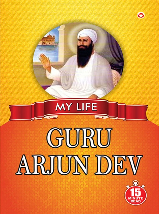 My Life : Guru Arjun Dev: 15 Minute Read