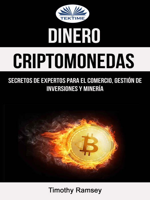 Dinero: Criptomonedas: Secretos De Expertos Para El Comercio, Gestión De Inversiones Y Minería