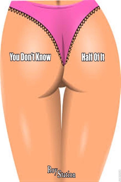 You Don't Know Half Of It