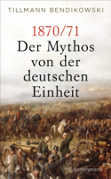 Tillmann Bendikowski - 1870/71: Der Mythos von der deutschen Einheit artwork