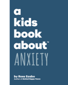 A Kids Book About Anxiety - Ross Szabo