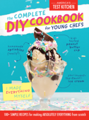 The Complete DIY Cookbook for Young Chefs - America's Test Kitchen Kids
