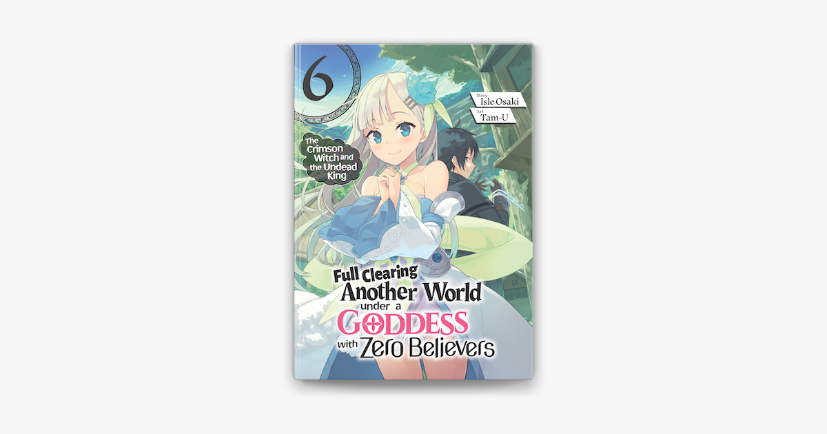 Full Clearing Another World under a Goddess with Zero Believers: Volume 6 – Isle Osaki